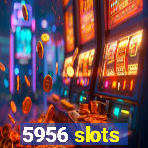 5956 slots